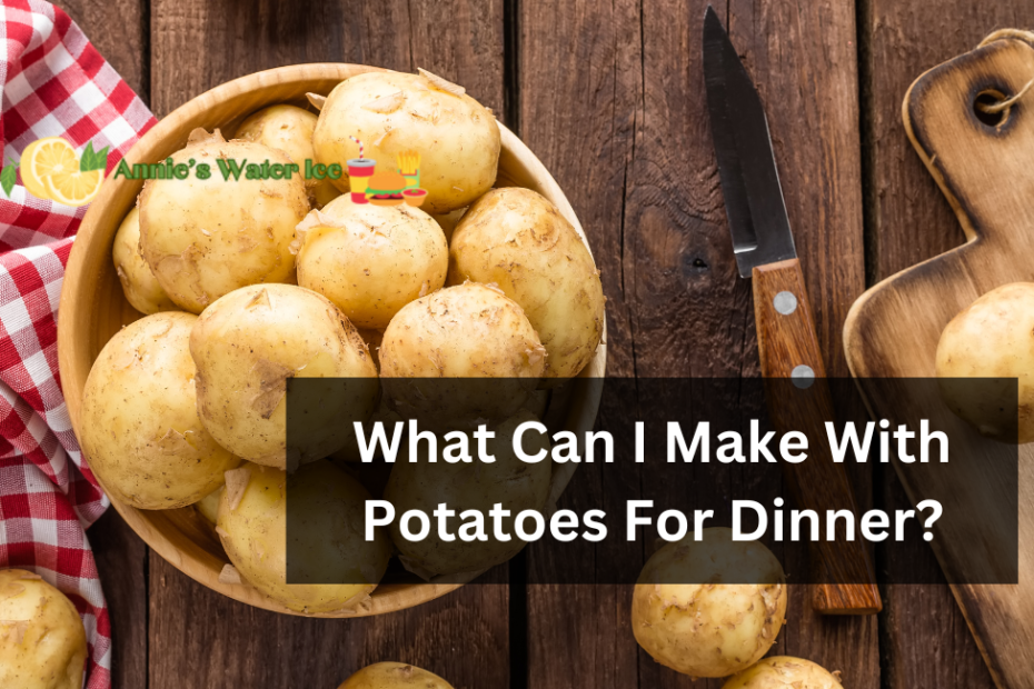 What Can I Make With Potatoes For Dinner?
